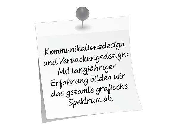 Angepinter Zettel auf dem steht: Kommunikationsdesign und Verpackungsdesign - mit langjähriger Erfahrung bilden wir das gesamte grafische Spektrum ab.