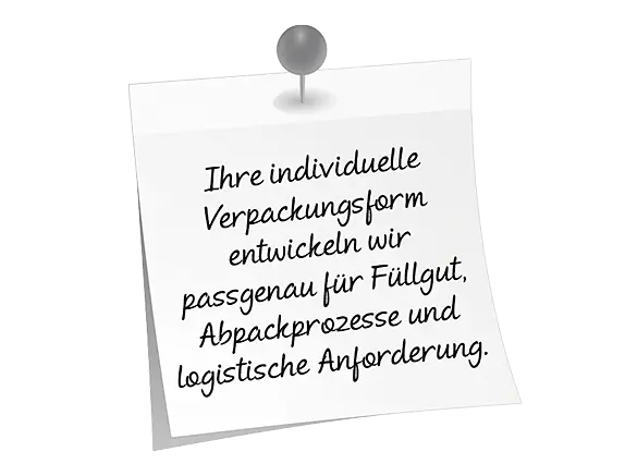 Angepinter Zettel auf dem steht: Ihre individuelle Verpackungsform entwickeln wir passgenau für Füllgut, Abpackprozesse und logistische Anforderung.